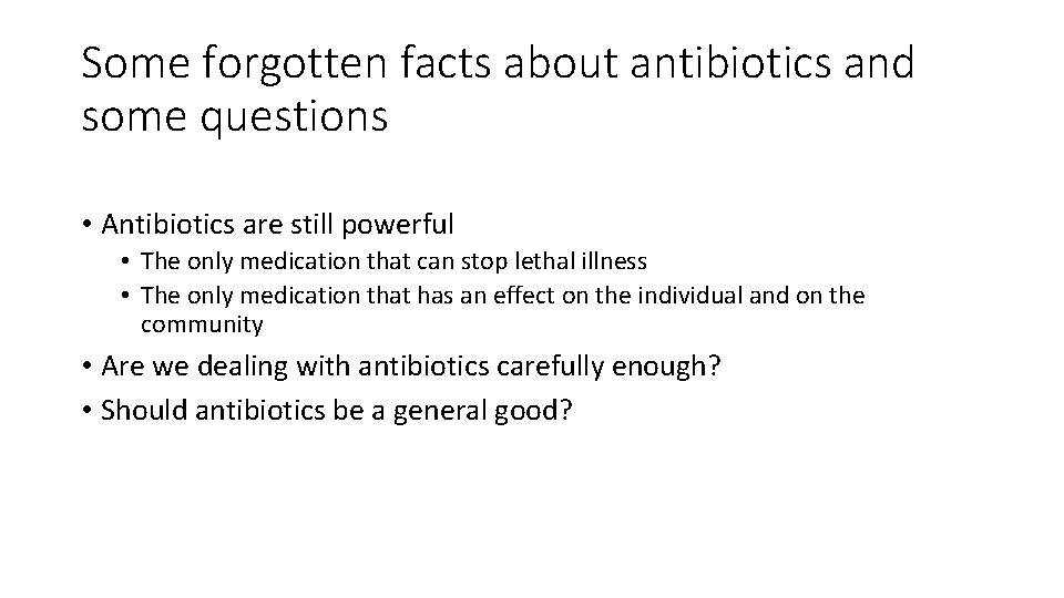 Some forgotten facts about antibiotics and some questions • Antibiotics are still powerful •