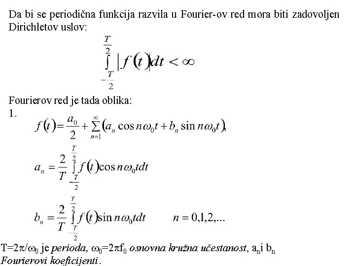 Da bi se periodična funkcija razvila u Fourier-ov red mora biti zadovoljen Dirichletov uslov: Da bi se periodična funkcija razvila u Fourier-ov red mora biti zadovoljen Dirichletov uslov: