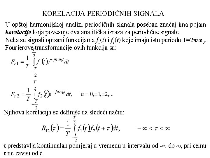 KORELACIJA PERIODIČNIH SIGNALA U opštoj harmonijskoj analizi periodičnih signala poseban značaj ima pojam korelacije