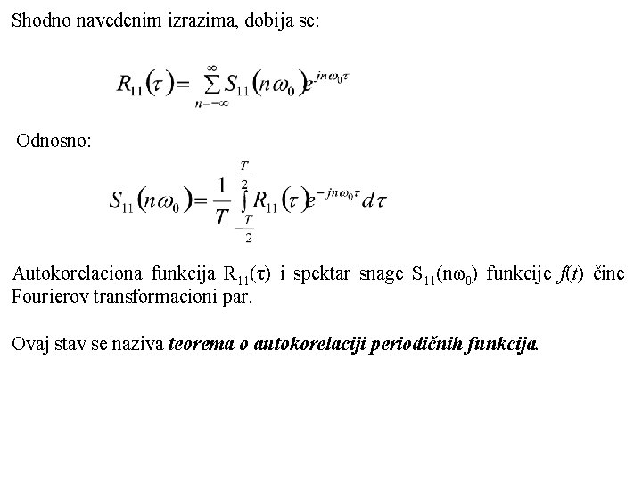 Shodno navedenim izrazima, dobija se: Odnosno: Autokorelaciona funkcija R 11(τ) i spektar snage S