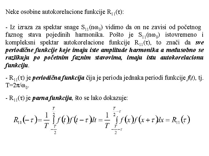 Neke osobine autokorelacione funkcije R 11(τ): - Iz izraza za spektar snage S 11(nω0)
