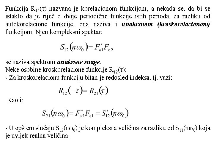 Funkcija R 12(τ) nazvana je korelacionom funkcijom, a nekada se, da bi se istaklo