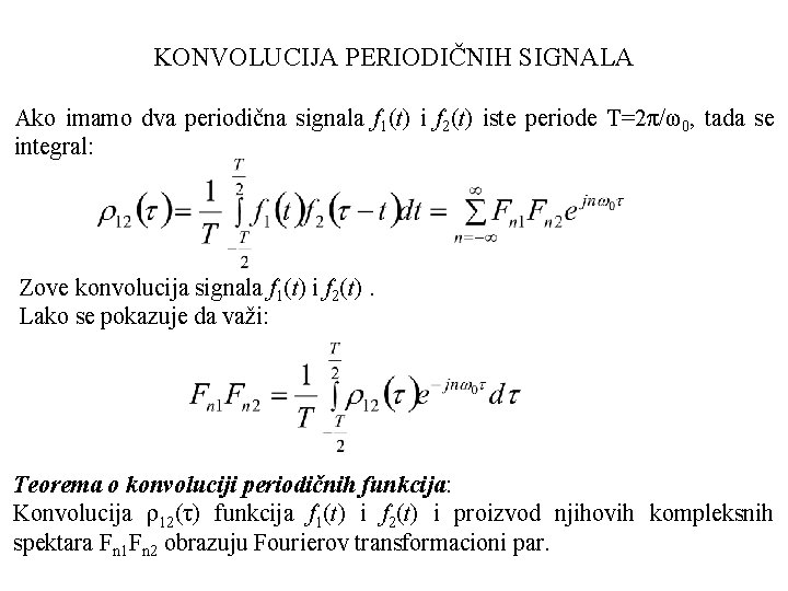 KONVOLUCIJA PERIODIČNIH SIGNALA Ako imamo dva periodična signala f 1(t) i f 2(t) iste