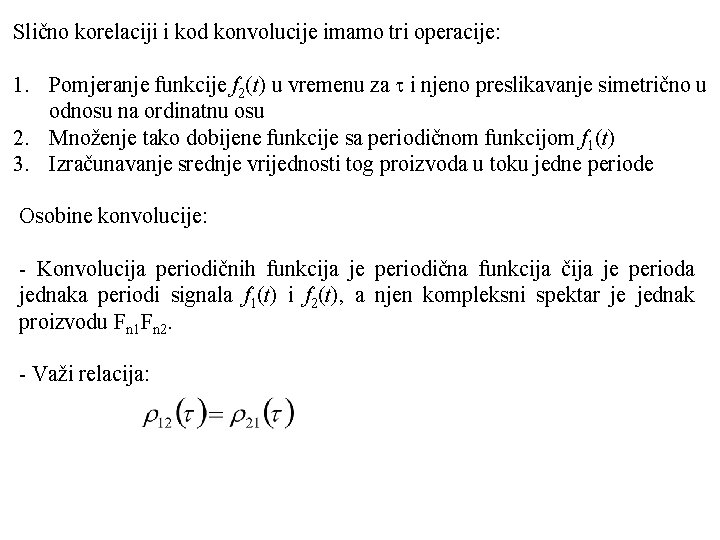 Slično korelaciji i kod konvolucije imamo tri operacije: 1. Pomjeranje funkcije f 2(t) u