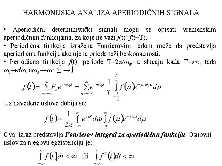 HARMONIJSKA ANALIZA APERIODIČNIH SIGNALA • Aperiodični deterministički signali mogu se opisati vremenskim aperiodičnim funkcijama,