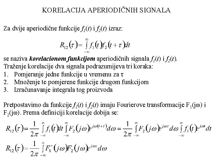 KORELACIJA APERIODIČNIH SIGNALA Za dvije aperiodične funkcije f 1(t) i f 2(t) izraz: se