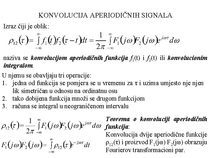 KONVOLUCIJA APERIODIČNIH SIGNALA Izraz čiji je oblik: naziva se konvolucijom aperiodičnih funkcija f 1(t)