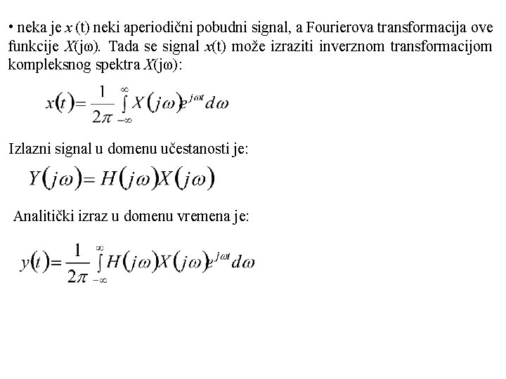  • neka je x (t) neki aperiodični pobudni signal, a Fourierova transformacija ove