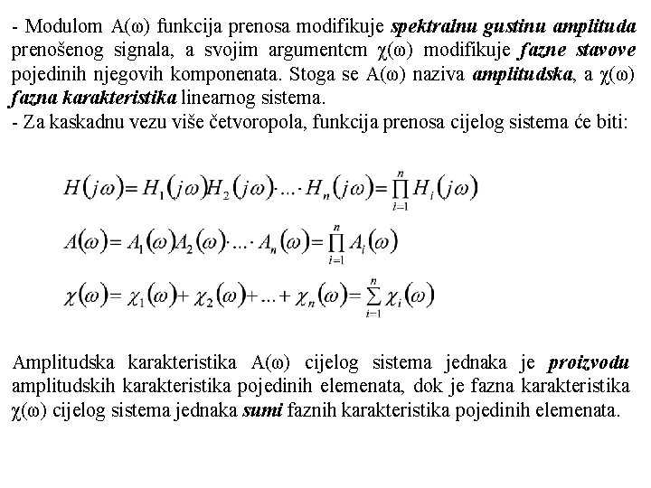 - Modulom A(ω) funkcija prenosa modifikuje spektralnu gustinu amplituda prenošenog signala, a svojim argumentcm