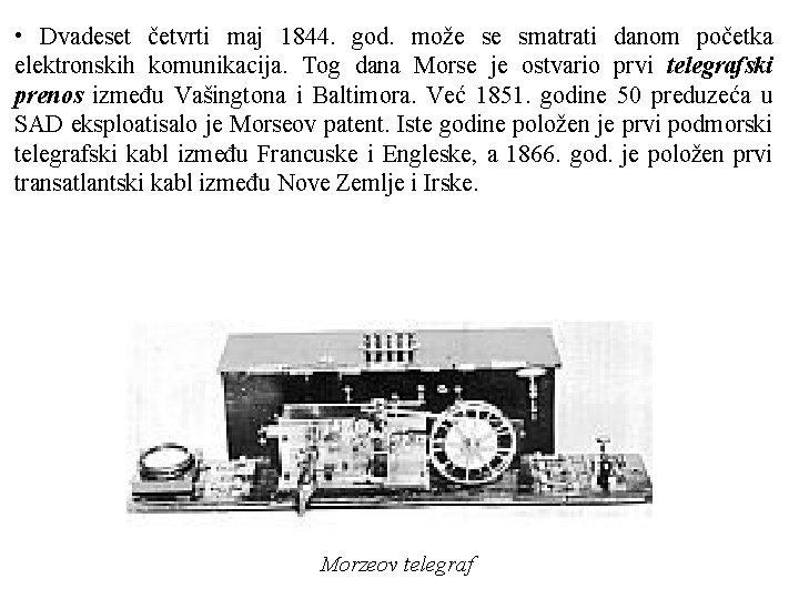 • Dvadeset četvrti maj 1844. god. može se smatrati danom početka elektronskih komunikacija. • Dvadeset četvrti maj 1844. god. može se smatrati danom početka elektronskih komunikacija.