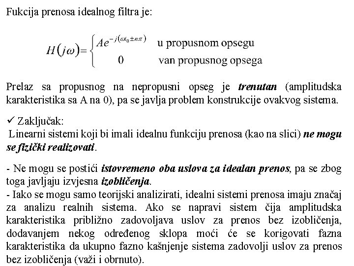 Fukcija prenosa idealnog filtra je: Prelaz sa propusnog na nepropusni opseg je trenutan (amplitudska Fukcija prenosa idealnog filtra je: Prelaz sa propusnog na nepropusni opseg je trenutan (amplitudska