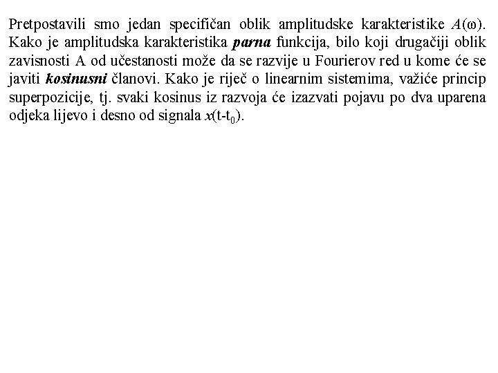 Pretpostavili smo jedan specifičan oblik amplitudske karakteristike A(ω). Kako je amplitudska karakteristika parna funkcija,