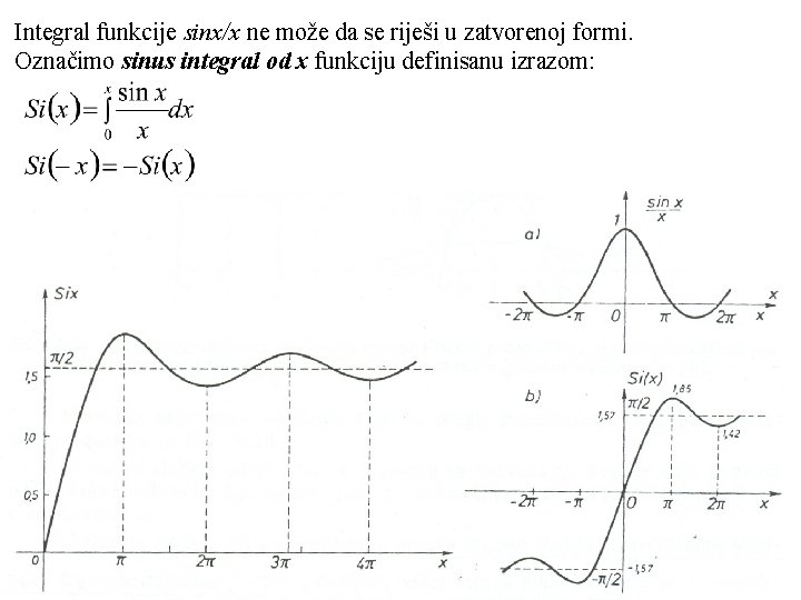 Integral funkcije sinx/x ne može da se riješi u zatvorenoj formi. Označimo sinus integral