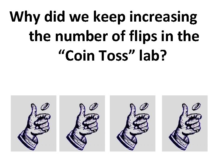 Why did we keep increasing the number of flips in the “Coin Toss” lab?