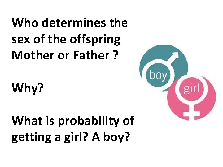 Who determines the sex of the offspring Mother or Father ? Why? What is