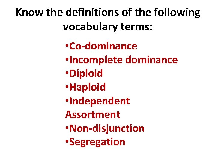 Know the definitions of the following vocabulary terms: • Co-dominance • Incomplete dominance •