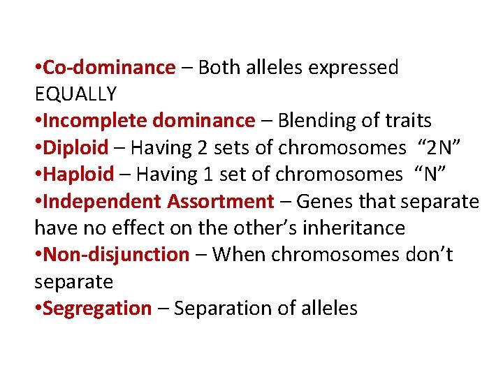  • Co-dominance – Both alleles expressed EQUALLY • Incomplete dominance – Blending of
