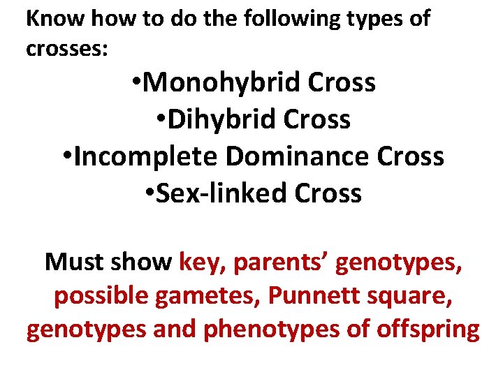 Know how to do the following types of crosses: • Monohybrid Cross • Dihybrid