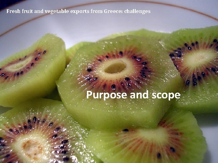 Fresh fruit and vegetable exports from Greece: challenges Purpose and scope 