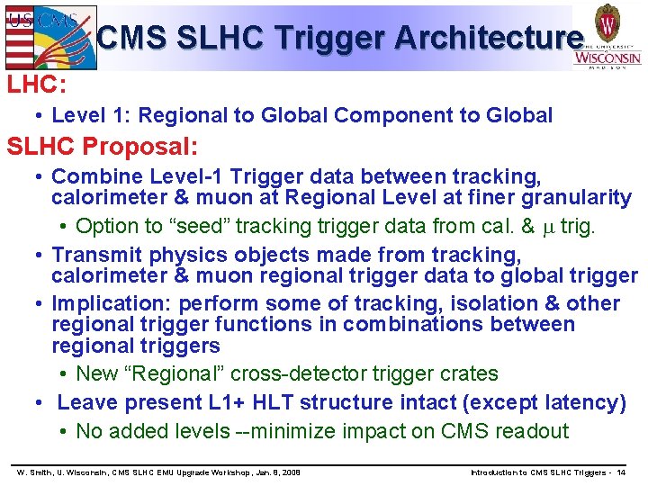 CMS SLHC Trigger Architecture LHC: • Level 1: Regional to Global Component to Global