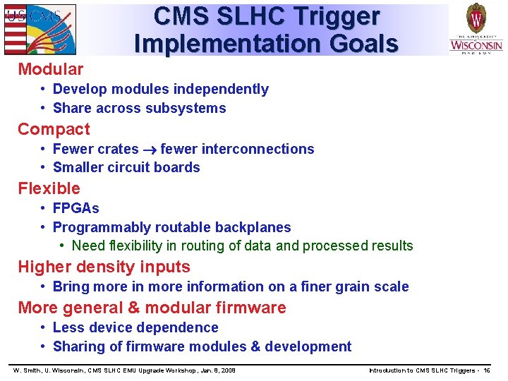 CMS SLHC Trigger Implementation Goals Modular • Develop modules independently • Share across subsystems