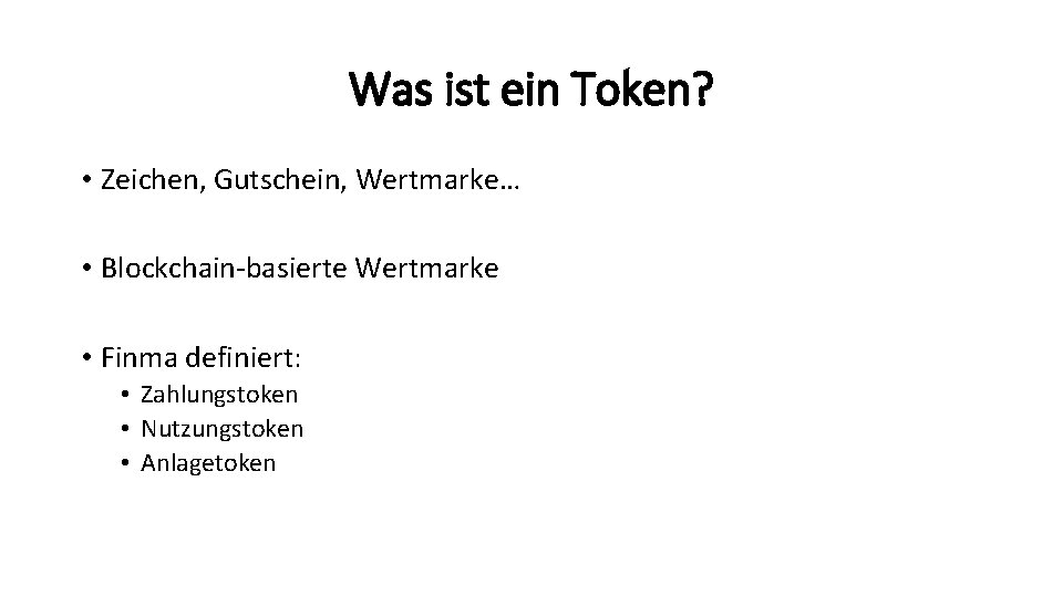 Was ist ein Token? • Zeichen, Gutschein, Wertmarke… • Blockchain-basierte Wertmarke • Finma definiert: