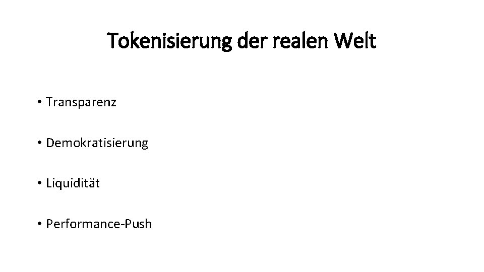 Tokenisierung der realen Welt • Transparenz • Demokratisierung • Liquidität • Performance-Push 