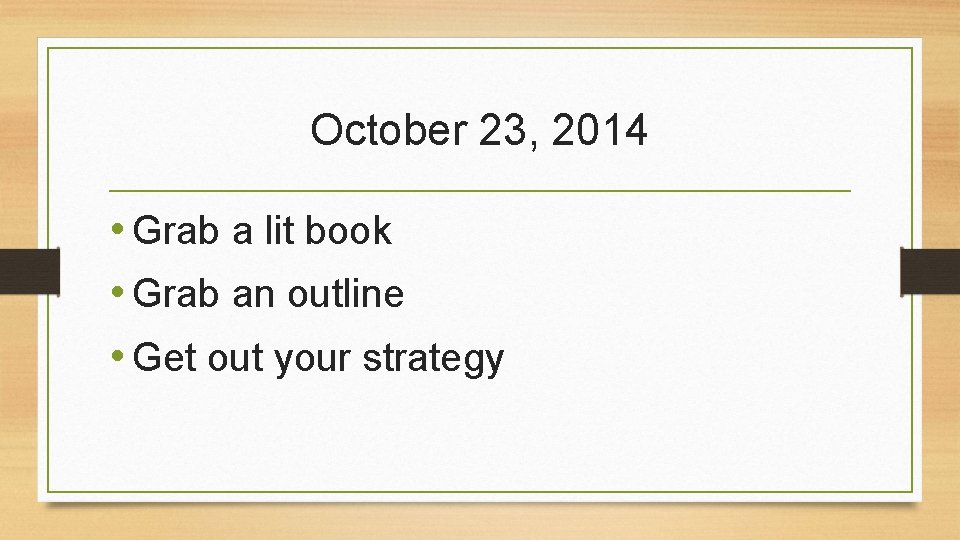 October 23, 2014 • Grab a lit book • Grab an outline • Get