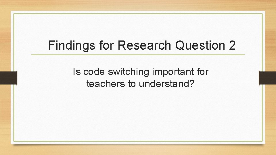 Findings for Research Question 2 Is code switching important for teachers to understand? 