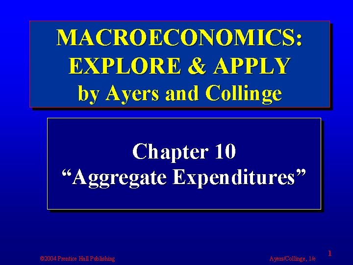 MACROECONOMICS: EXPLORE & APPLY by Ayers and Collinge Chapter 10 “Aggregate Expenditures” © 2004