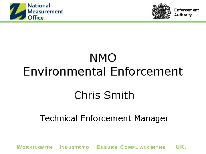 Enforcement Authority NMO Environmental Enforcement Chris Smith Technical Enforcement Manager W O R K