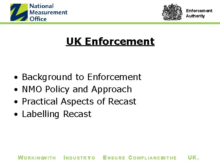 Enforcement Authority UK Enforcement • • Background to Enforcement NMO Policy and Approach Practical