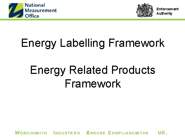 Enforcement Authority Energy Labelling Framework Energy Related Products Framework W O R K I