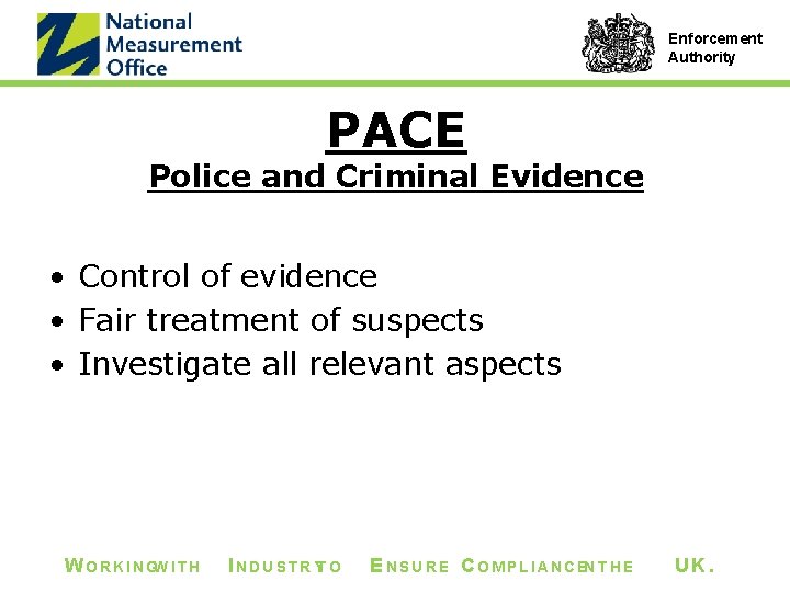 Enforcement Authority PACE Police and Criminal Evidence • Control of evidence • Fair treatment