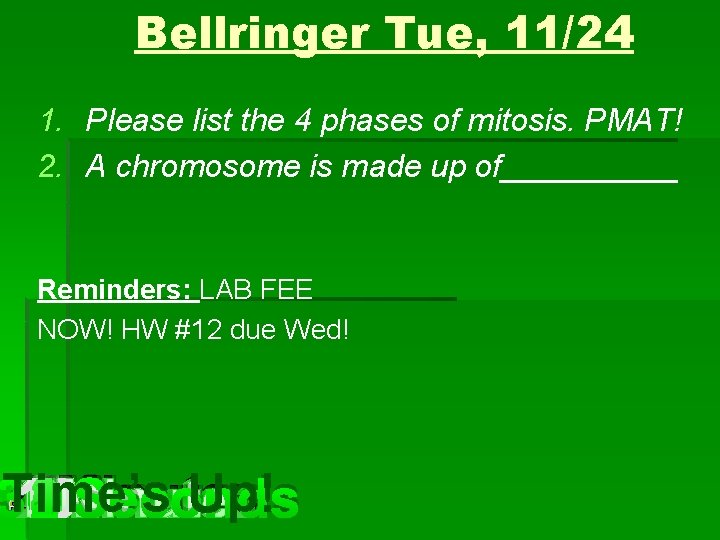 Bellringer Tue, 11/24 1. Please list the 4 phases of mitosis. PMAT! 2. A Bellringer Tue, 11/24 1. Please list the 4 phases of mitosis. PMAT! 2. A