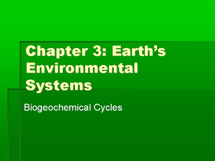 Chapter 3: Earth’s Environmental Systems Biogeochemical Cycles 