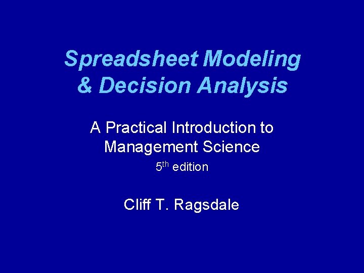 Spreadsheet Modeling & Decision Analysis A Practical Introduction to Management Science 5 th edition