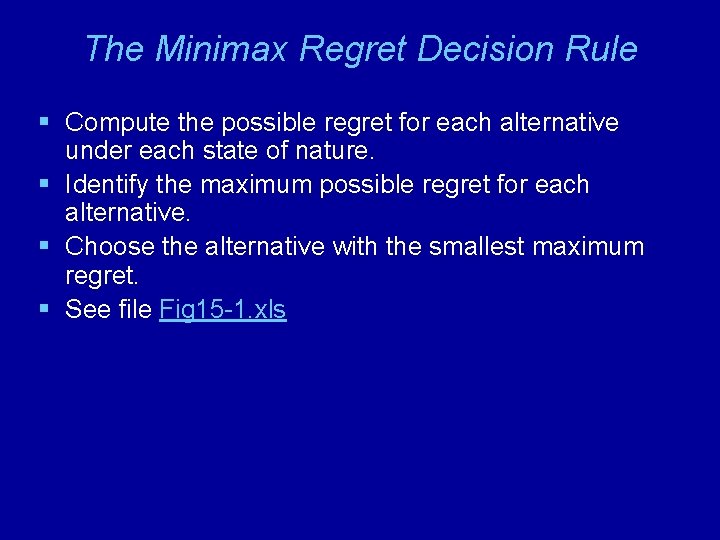 The Minimax Regret Decision Rule § Compute the possible regret for each alternative under