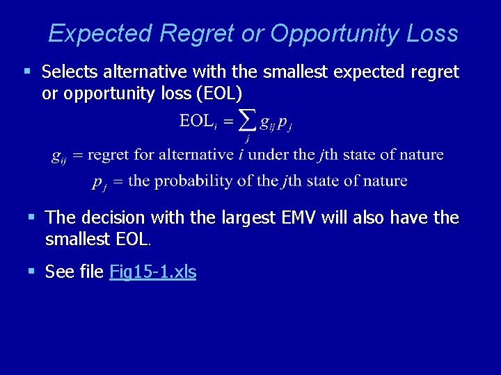 Expected Regret or Opportunity Loss § Selects alternative with the smallest expected regret or