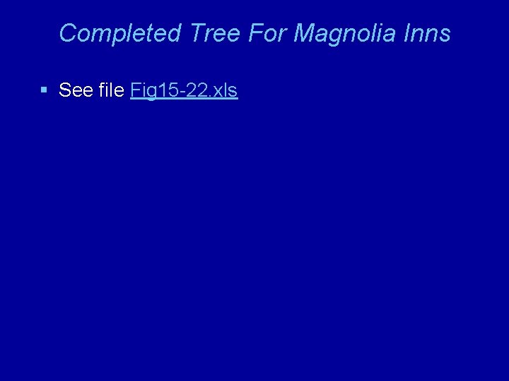 Completed Tree For Magnolia Inns § See file Fig 15 -22. xls 