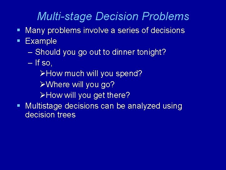 Multi-stage Decision Problems § Many problems involve a series of decisions § Example –