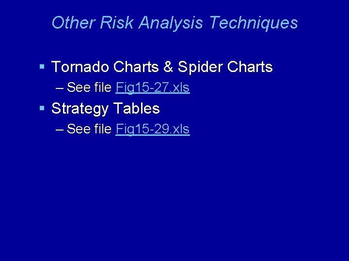 Other Risk Analysis Techniques § Tornado Charts & Spider Charts – See file Fig