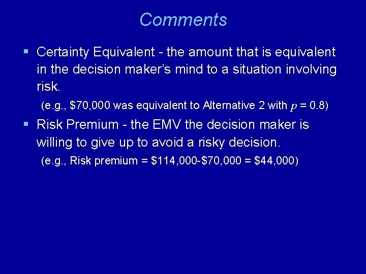 Comments § Certainty Equivalent - the amount that is equivalent in the decision maker’s