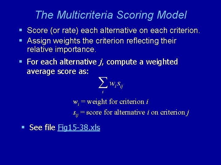 The Multicriteria Scoring Model § Score (or rate) each alternative on each criterion. §