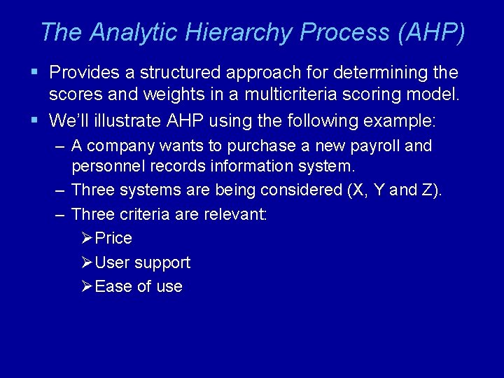 The Analytic Hierarchy Process (AHP) § Provides a structured approach for determining the scores