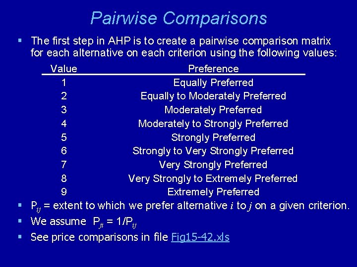 Pairwise Comparisons § The first step in AHP is to create a pairwise comparison