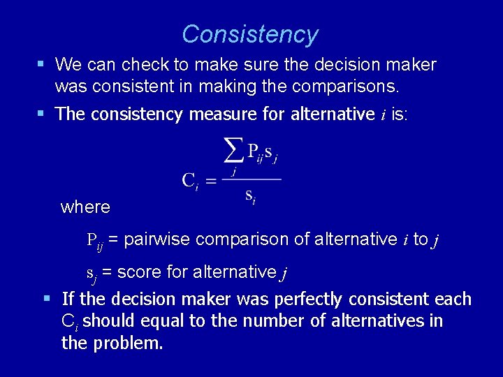 Consistency § We can check to make sure the decision maker was consistent in