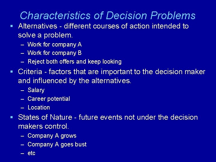 Characteristics of Decision Problems § Alternatives - different courses of action intended to solve