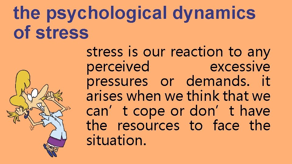 the psychological dynamics of stress is our reaction to any perceived excessive pressures or