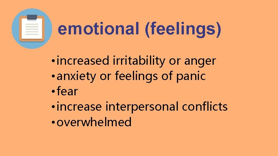 emotional (feelings) • increased irritability or anger • anxiety or feelings of panic •